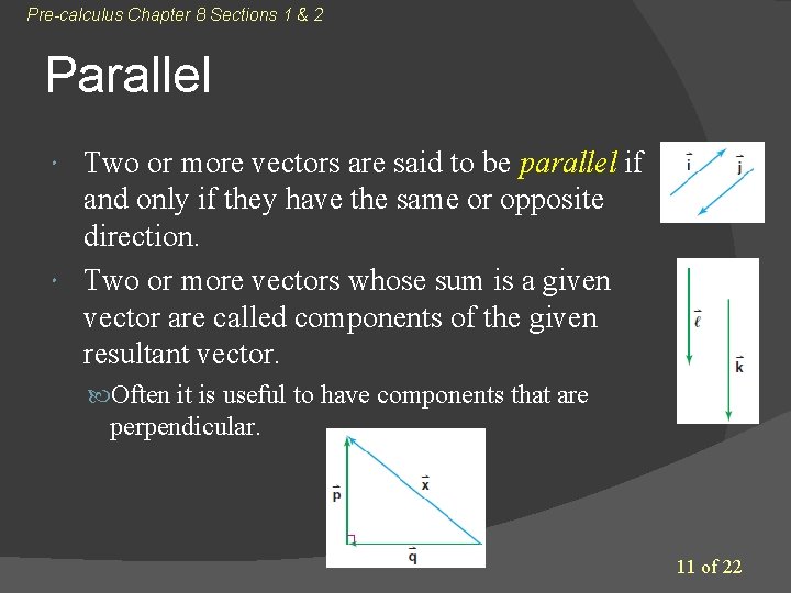 Pre-calculus Chapter 8 Sections 1 & 2 Parallel Two or more vectors are said Pre-calculus Chapter 8 Sections 1 & 2 Parallel Two or more vectors are said