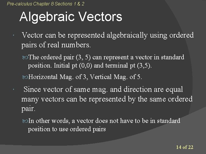 Pre-calculus Chapter 8 Sections 1 & 2 Algebraic Vectors Vector can be represented algebraically Pre-calculus Chapter 8 Sections 1 & 2 Algebraic Vectors Vector can be represented algebraically