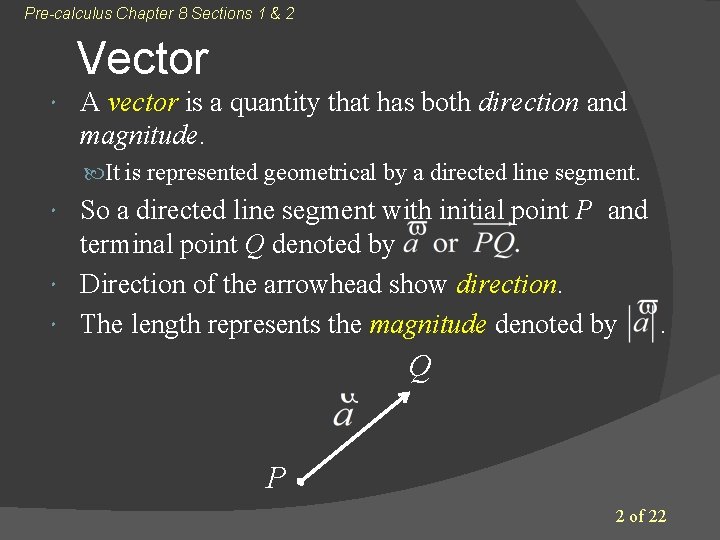 Pre-calculus Chapter 8 Sections 1 & 2 Vector A vector is a quantity that Pre-calculus Chapter 8 Sections 1 & 2 Vector A vector is a quantity that