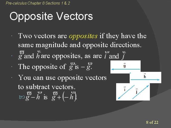Pre-calculus Chapter 8 Sections 1 & 2 Opposite Vectors Two vectors are opposites if Pre-calculus Chapter 8 Sections 1 & 2 Opposite Vectors Two vectors are opposites if