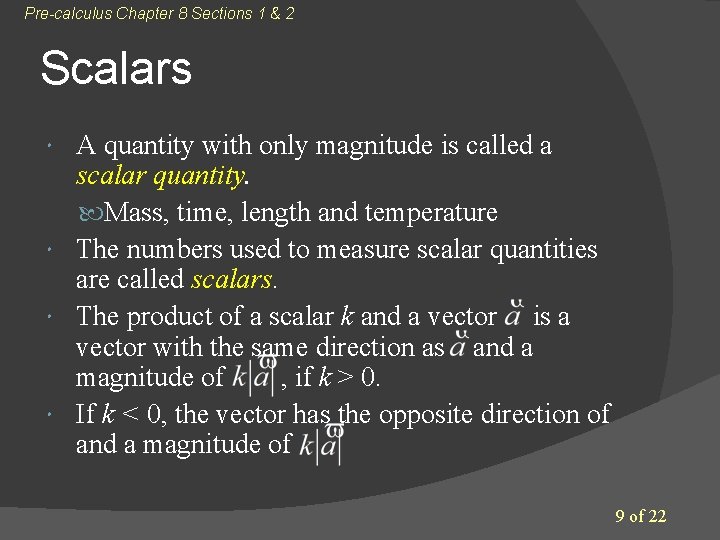 Pre-calculus Chapter 8 Sections 1 & 2 Scalars A quantity with only magnitude is Pre-calculus Chapter 8 Sections 1 & 2 Scalars A quantity with only magnitude is