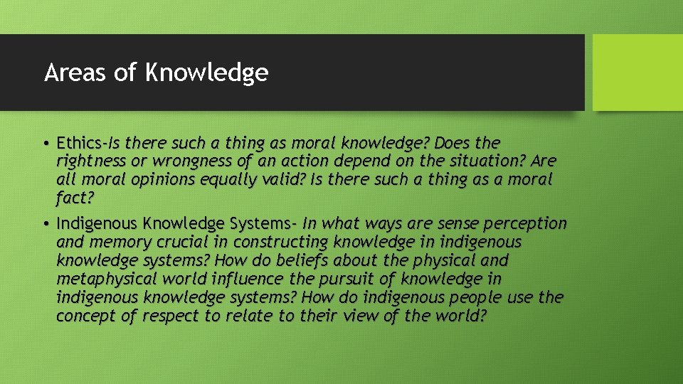 Areas of Knowledge • Ethics-Is there such a thing as moral knowledge? Does the