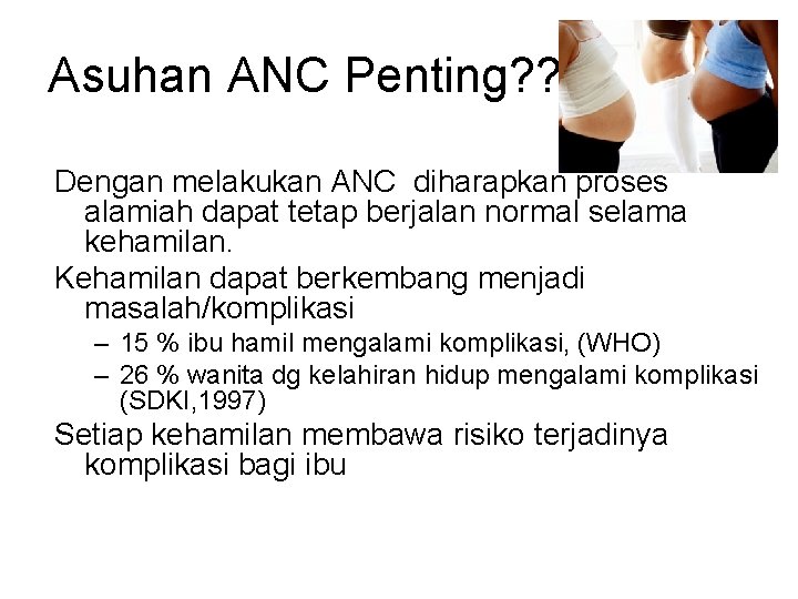 Asuhan ANC Penting? ? Dengan melakukan ANC diharapkan proses alamiah dapat tetap berjalan normal