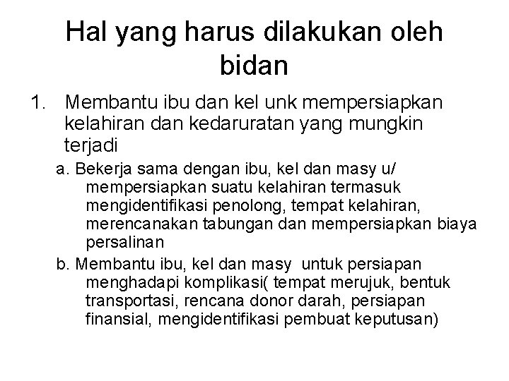 Hal yang harus dilakukan oleh bidan 1. Membantu ibu dan kel unk mempersiapkan kelahiran