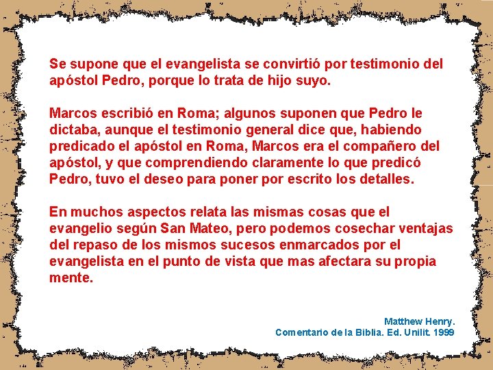Se supone que el evangelista se convirtió por testimonio del apóstol Pedro, porque lo
