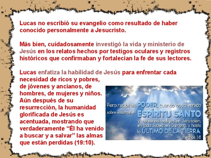 Lucas no escribió su evangelio como resultado de haber conocido personalmente a Jesucristo. Más