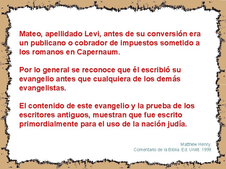 Mateo, apellidado Levi, antes de su conversión era un publicano o cobrador de impuestos