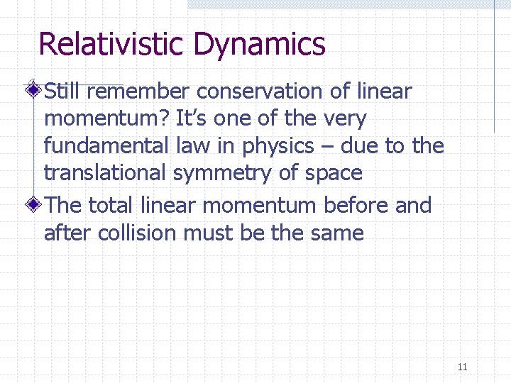 Relativistic Dynamics Still remember conservation of linear momentum? It’s one of the very fundamental