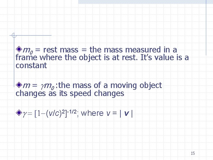 m 0 = rest mass = the mass measured in a frame where the