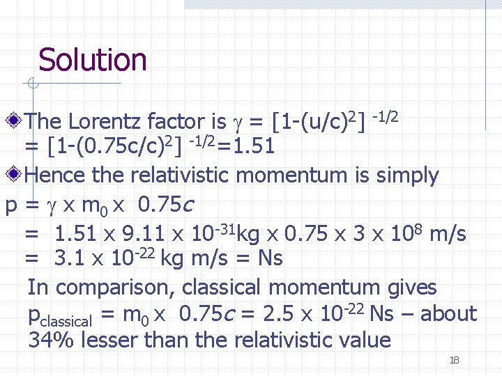 Solution The Lorentz factor is g = [1 -(u/c)2] -1/2 = [1 -(0. 75