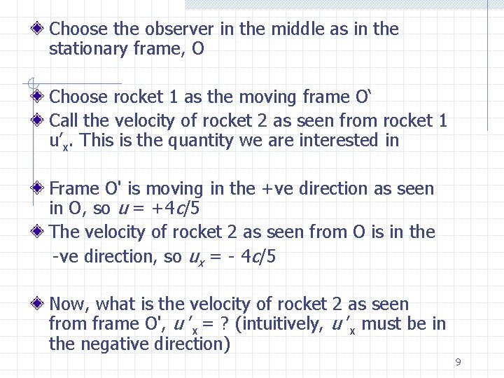 Choose the observer in the middle as in the stationary frame, O Choose rocket