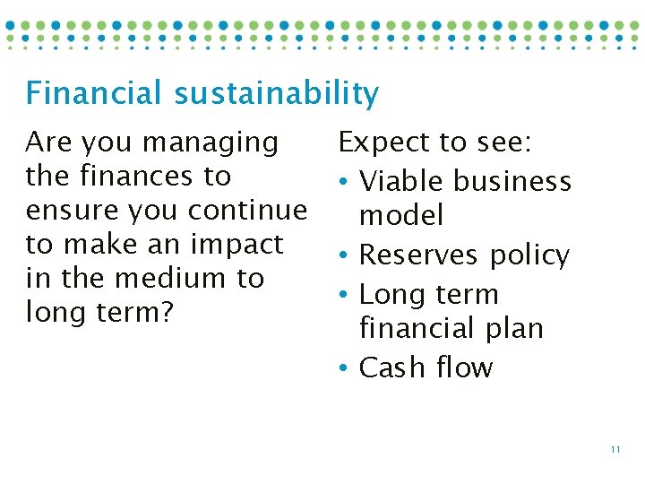 Financial sustainability Are you managing the finances to ensure you continue to make an