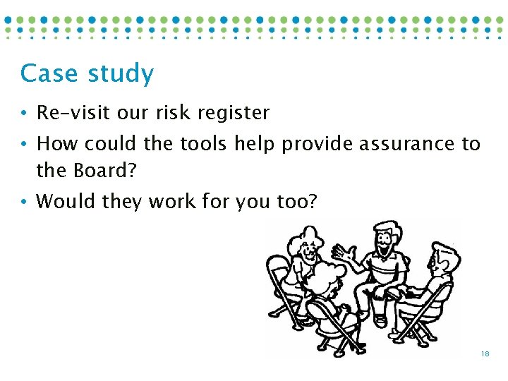 Case study • Re-visit our risk register • How could the tools help provide