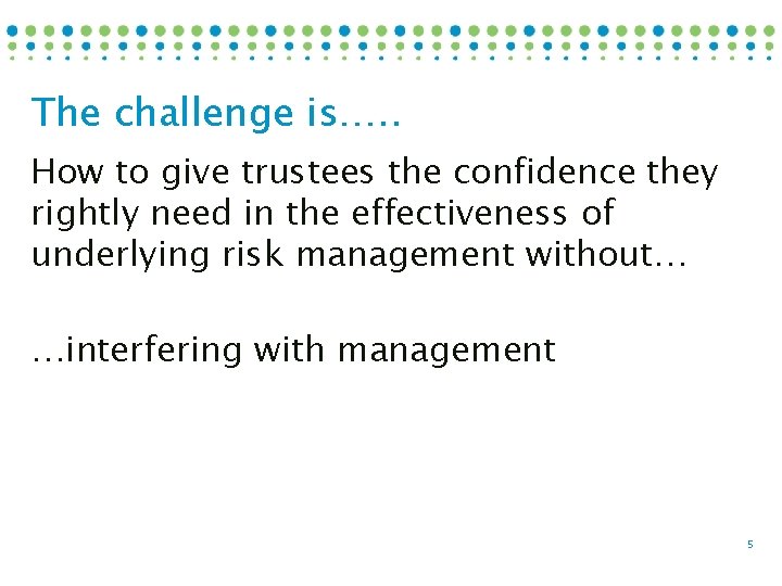 The challenge is…. . How to give trustees the confidence they rightly need in
