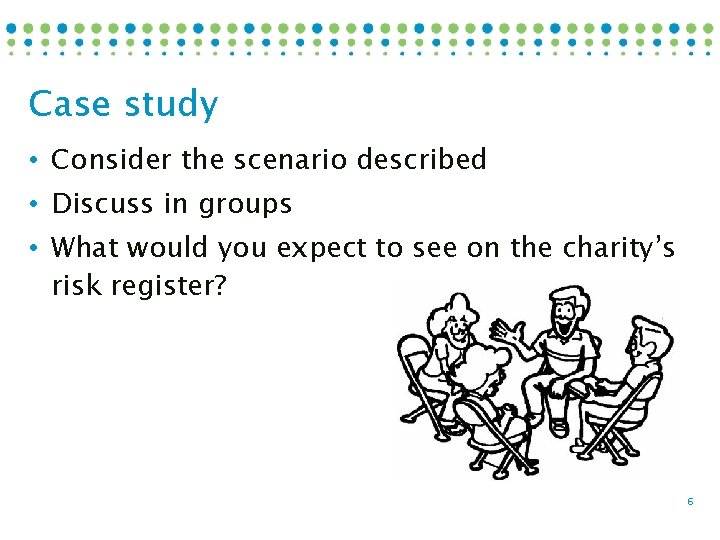 Case study • Consider the scenario described • Discuss in groups • What would