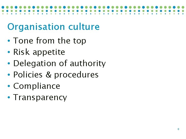 Organisation culture • • • Tone from the top Risk appetite Delegation of authority