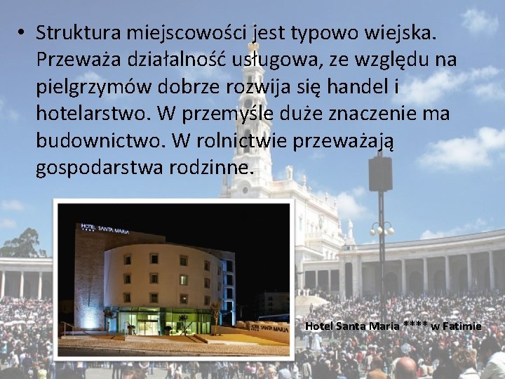  • Struktura miejscowości jest typowo wiejska. Przeważa działalność usługowa, ze względu na pielgrzymów