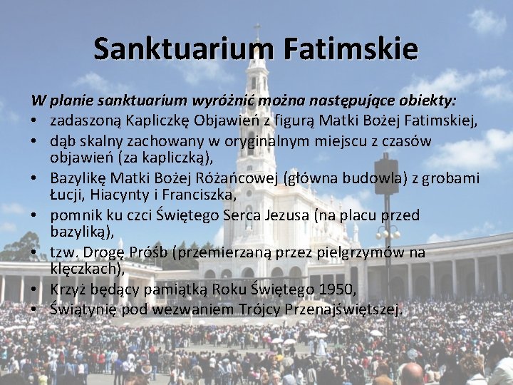 Sanktuarium Fatimskie W planie sanktuarium wyróżnić można następujące obiekty: • zadaszoną Kapliczkę Objawień z