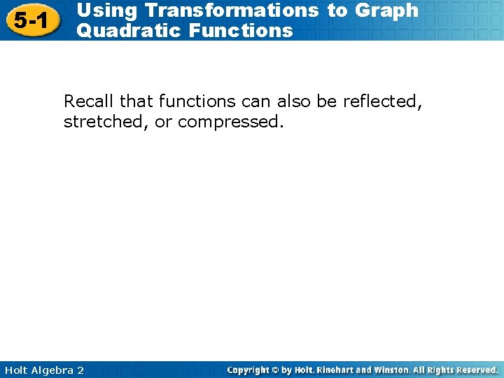 5 -1 Using Transformations to Graph Quadratic Functions Recall that functions can also be