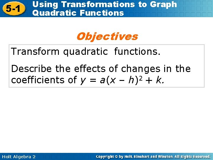 5 -1 Using Transformations to Graph Quadratic Functions Objectives Transform quadratic functions. Describe the