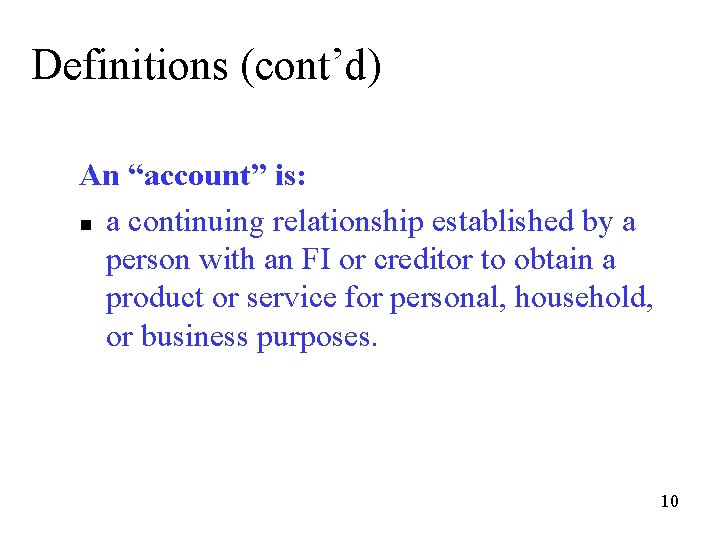 Definitions (cont’d) An “account” is: n a continuing relationship established by a person with