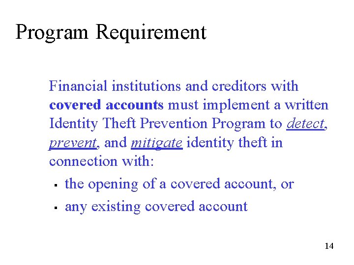 Program Requirement Financial institutions and creditors with covered accounts must implement a written Identity