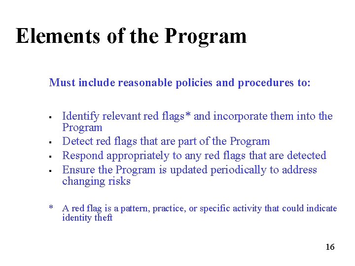 Elements of the Program Must include reasonable policies and procedures to: § § Identify