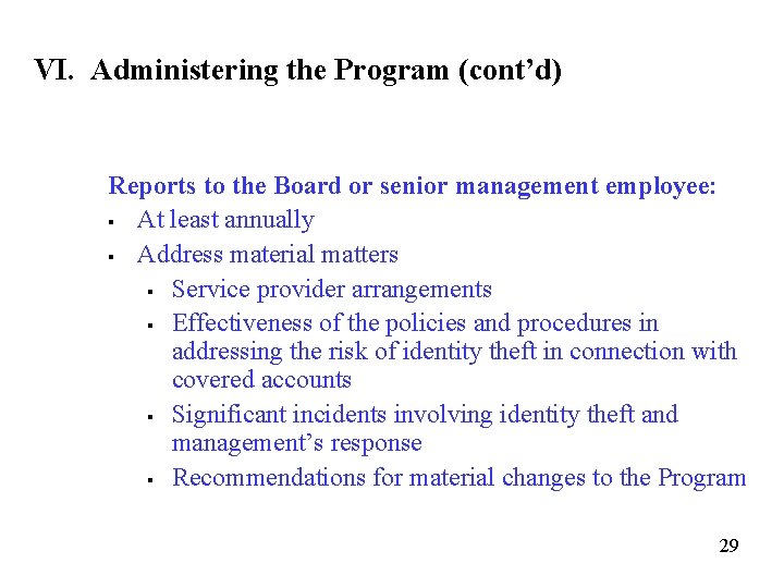 VI. Administering the Program (cont’d) Reports to the Board or senior management employee: §