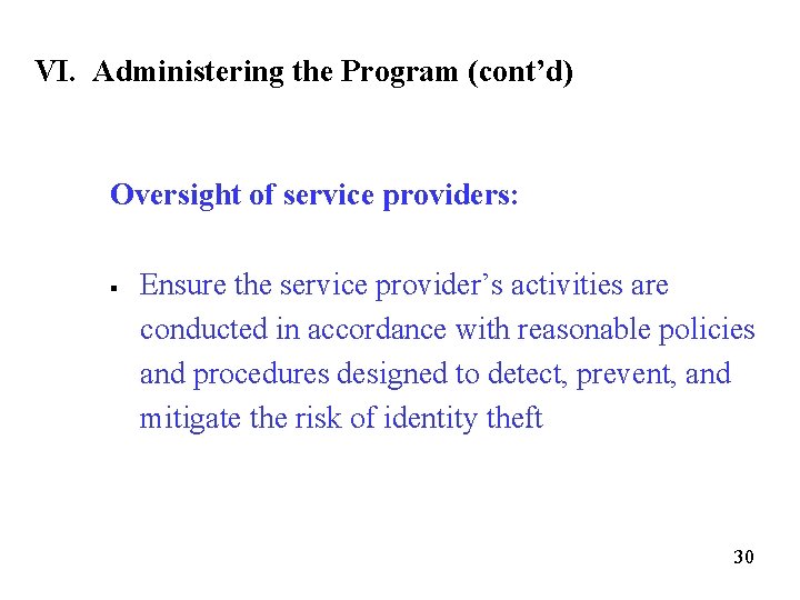 VI. Administering the Program (cont’d) Oversight of service providers: § Ensure the service provider’s