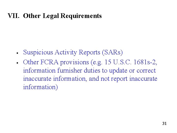 VII. Other Legal Requirements § § Suspicious Activity Reports (SARs) Other FCRA provisions (e.