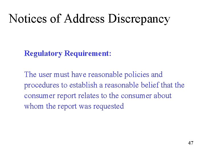 Notices of Address Discrepancy Regulatory Requirement: The user must have reasonable policies and procedures
