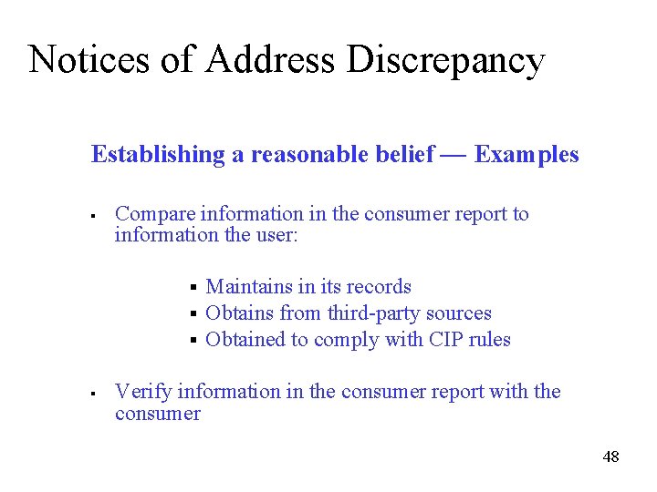 Notices of Address Discrepancy Establishing a reasonable belief –– Examples § Compare information in