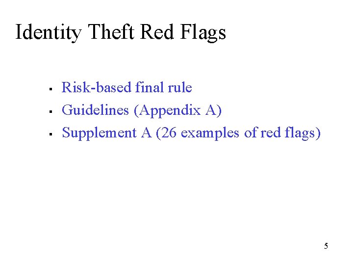Identity Theft Red Flags § § § Risk-based final rule Guidelines (Appendix A) Supplement