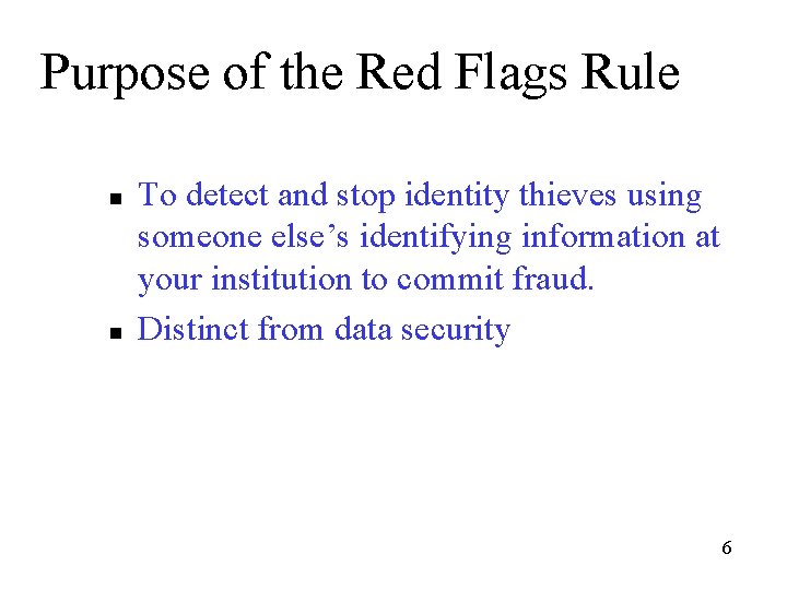 Purpose of the Red Flags Rule n n To detect and stop identity thieves