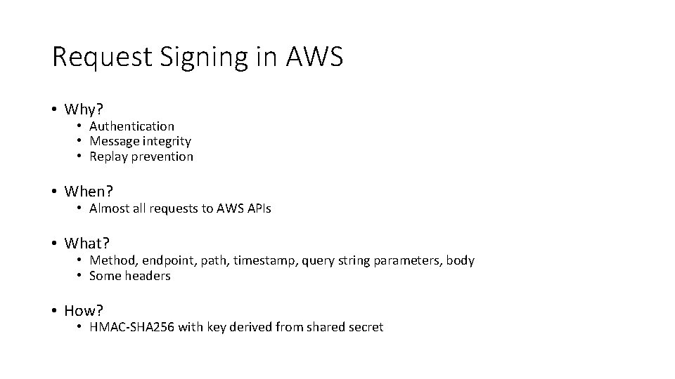 Request Signing in AWS • Why? • Authentication • Message integrity • Replay prevention