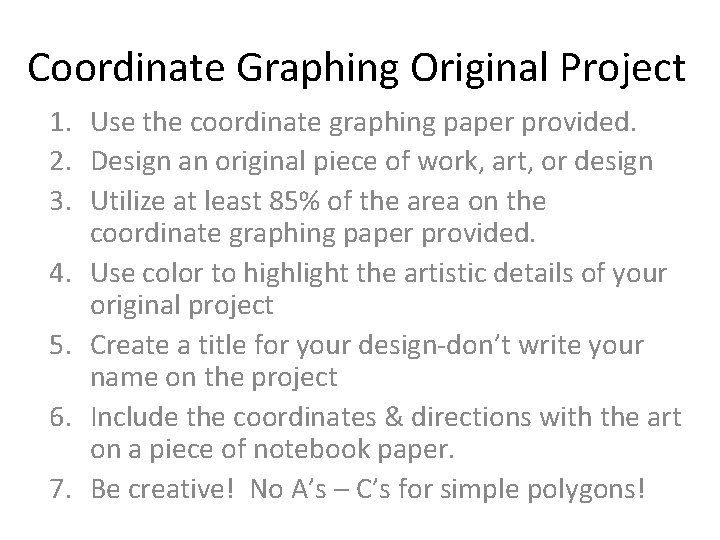 Coordinate Graphing Original Project 1. Use the coordinate graphing paper provided. 2. Design an