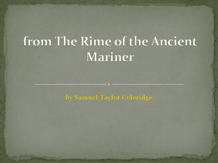 from The Rime of the Ancient Mariner by Samuel Taylor Coleridge 