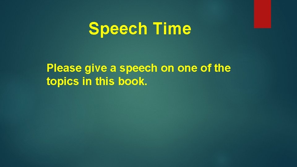 Speech Time Please give a speech on one of the topics in this book.