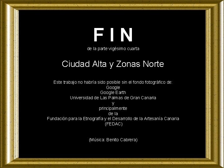 FIN de la parte vigésimo cuarta Ciudad Alta y Zonas Norte Este trabajo no