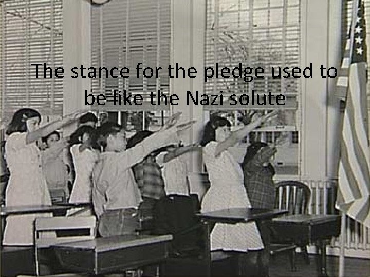 The stance for the pledge used to be like the Nazi solute 