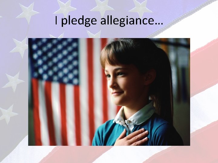 I pledge allegiance… 
