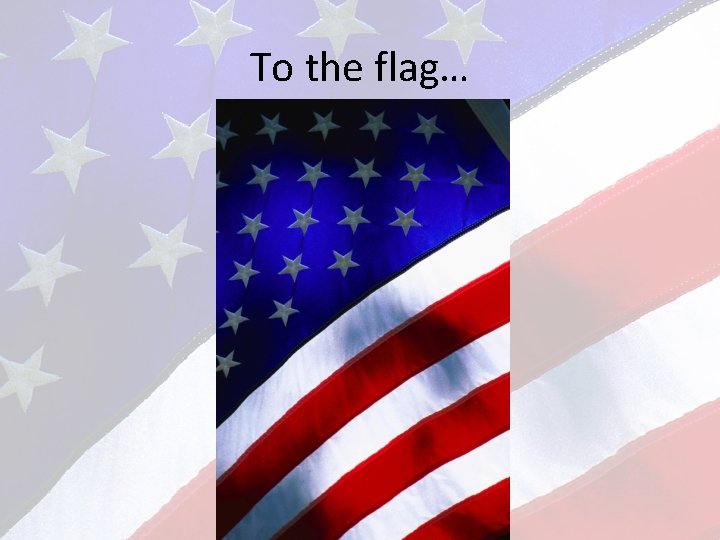 To the flag… 