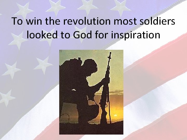 To win the revolution most soldiers looked to God for inspiration 