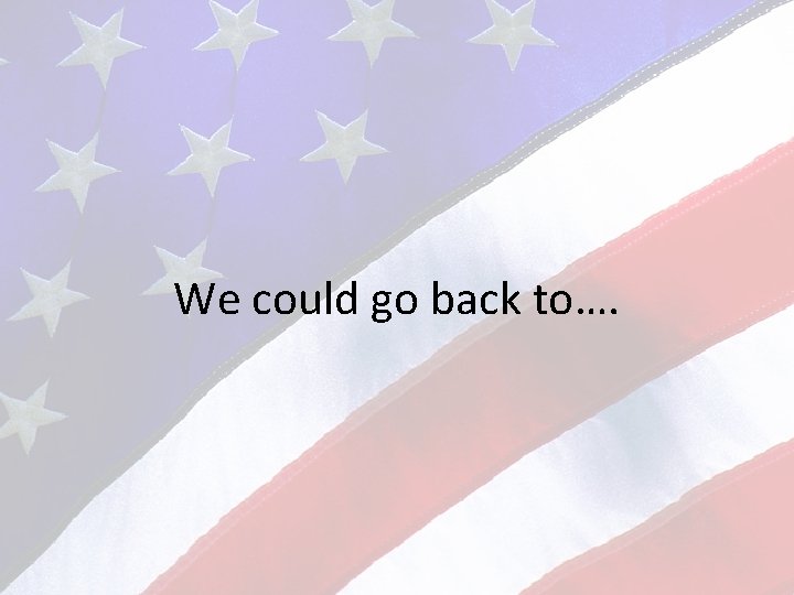 We could go back to…. 