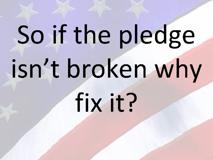 So if the pledge isn’t broken why fix it? 