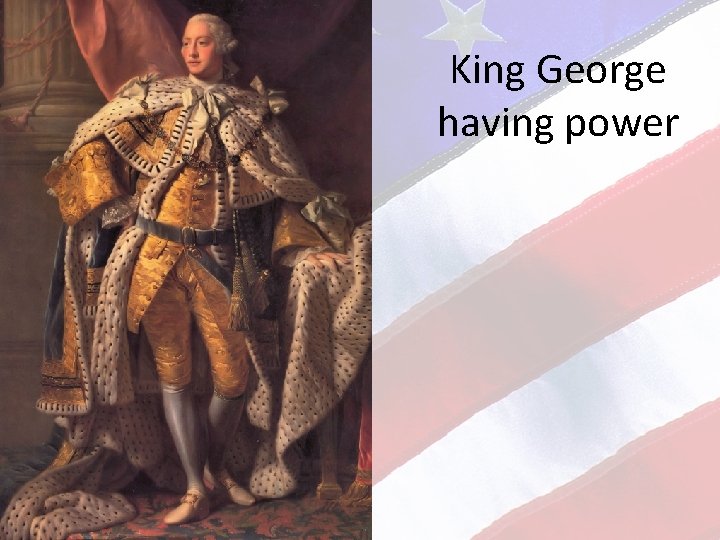 King George having power 