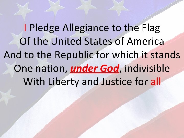 I Pledge Allegiance to the Flag Of the United States of America And to