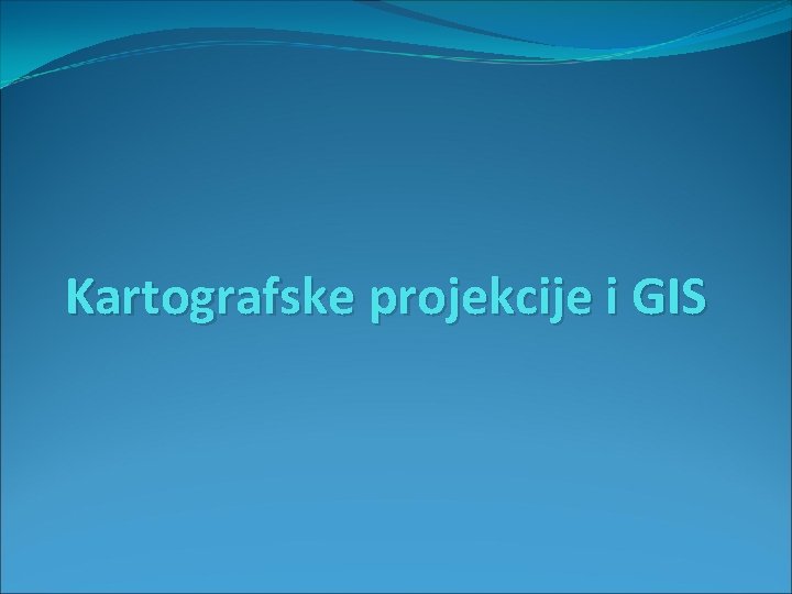 Kartografske projekcije i GIS 