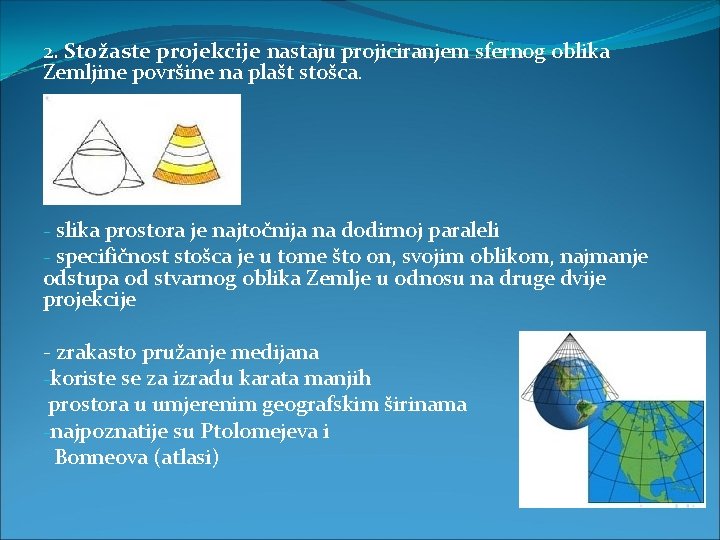 2. Stožaste projekcije nastaju projiciranjem sfernog oblika Zemljine površine na plašt stošca. - slika