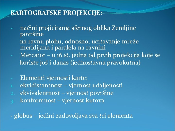 KARTOGRAFSKE PROJEKCIJE: - 1. 2. 3. načini projiciranja sfernog oblika Zemljine površine na ravnu